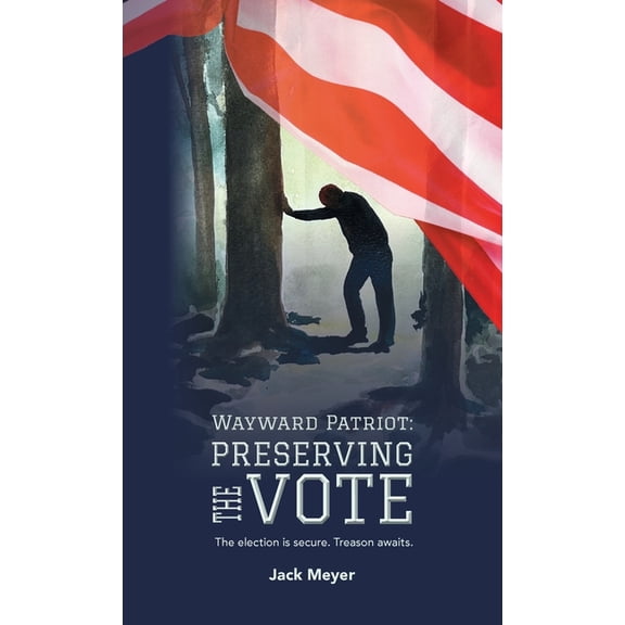 Wayward Patriot Wayward Patriot: Preserving the Vote, (Hardcover)