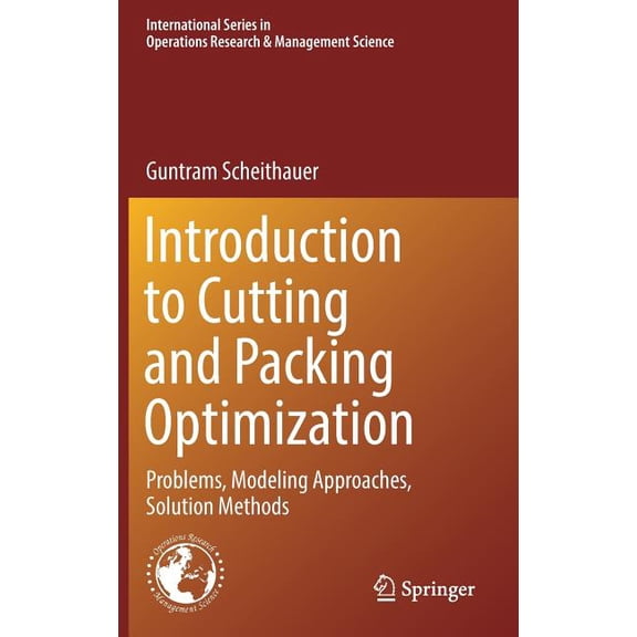 International Operations Research & Mana Introduction to Cutting and Packing Optimization: Problems, Modeling Approaches, Solution Methods, Book 263, (Hardcover)