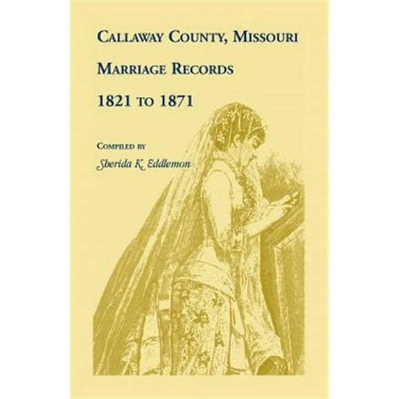 Callaway County, Missouri, Marriage Records: 1821 to 1871
