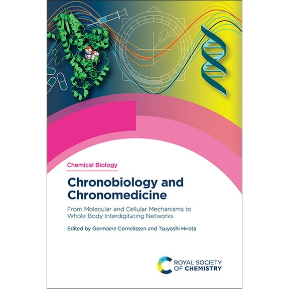 Chemical Biology Chronobiology and Chronomedicine: From Molecular and Cellular Mechanisms to Whole Body Interdigitating Networks, Book 23, (Hardcover)