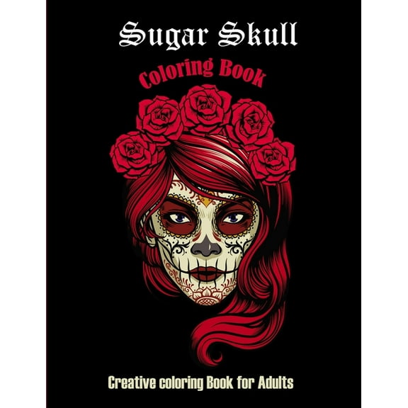 Sugar Skull Coloring book: Creative coloring book for adults: 50 Plus Designs: Day of the Dead Easy Patterns for Anti-St, (Paperback)
