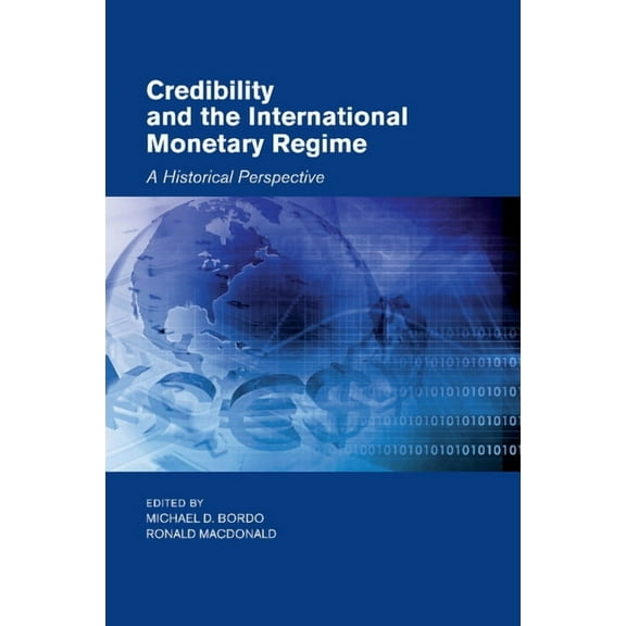 Studies in Macroeconomic History Credibility and the International Monetary Regime: A Historical Perspective, (Paperback)