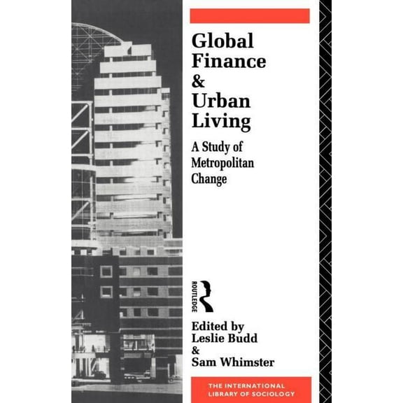 International Library of Sociology Global Finance and Urban Living: A Study of Metropolitan Change, (Paperback)
