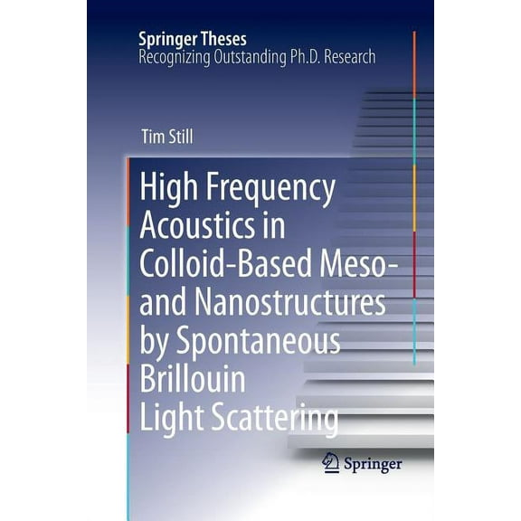 Springer Theses High Frequency Acoustics in Colloid-Based Meso- And Nanostructures by Spontaneous Brillouin Light Scattering, (Paperback)