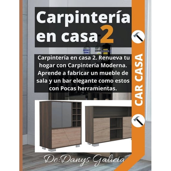 Carpintería En Casa: Carpintería en casa 2. Aprende a fabricar muebles de sala. Pocas herramientas. (Paperback)