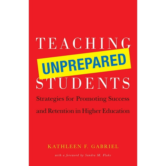 Teaching Unprepared Students: Strategies for Promoting Success and Retention in Higher Education, (Paperback)