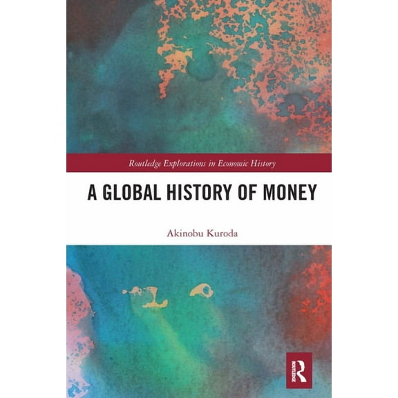 Routledge Explorations in Economic Histo A Global History of Money, (Paperback)