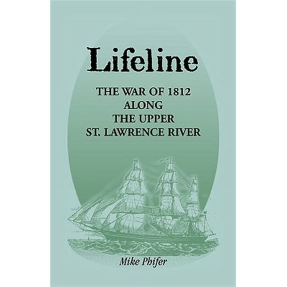 Lifeline : The War of 1812 Along the Upper St. Lawrence River