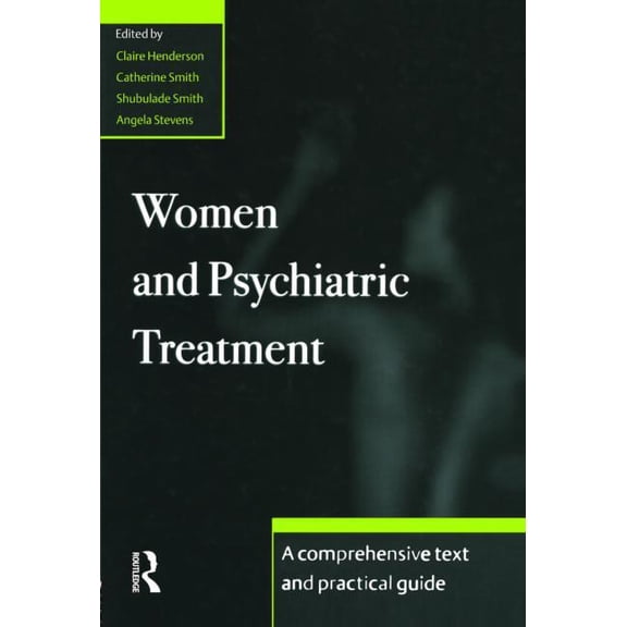 Women and Psychiatric Treatment: A Comprehensive Text and Practical Guide, (Hardcover)