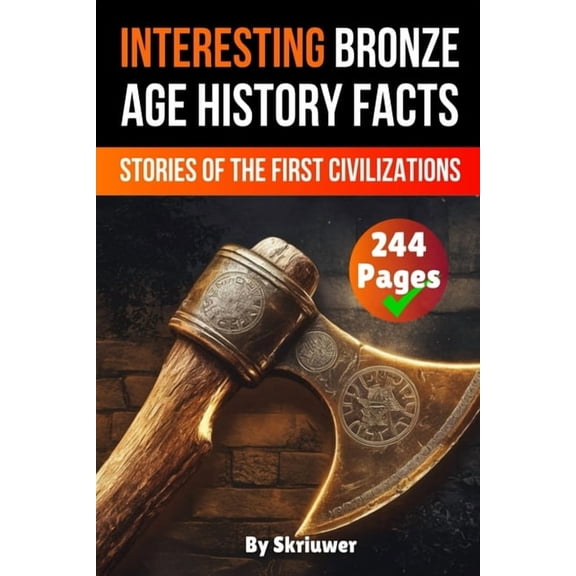 Interesting Bronze Age History Facts: Surprising Stories of the First Great Civilizations, (Paperback)