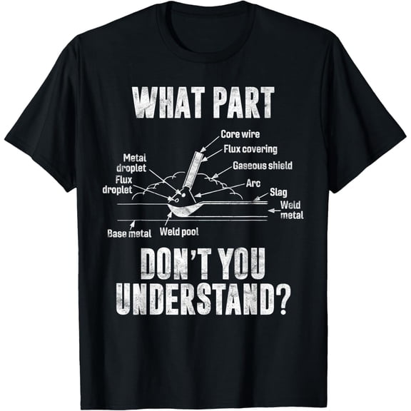 Funny Welder T-Shirt What Part Don't You Understand Welding Diagram Sarcastic Metalworking Graphic Tee for Men Women