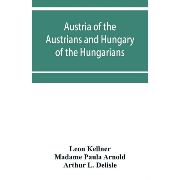 Austria of the Austrians and Hungary of the Hungarians, (Paperback)
