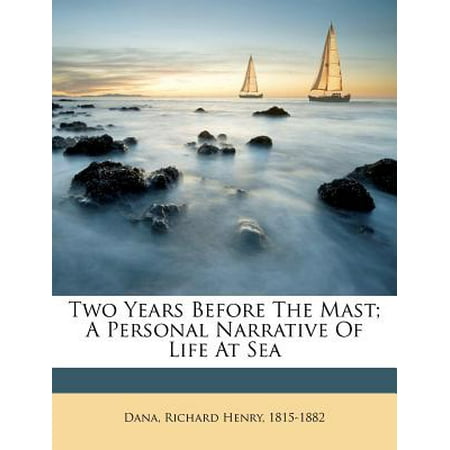 Two Years Before The Mast A Personal Narrative Of Life At Sea Walmartcom - 