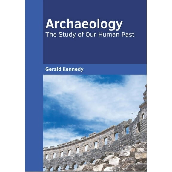 Archaeology: The Study of Our Human Past, (Hardcover)