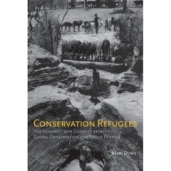 Conservation Refugees: The Hundred-Year Conflict between Global Conservation and Native Peoples, (Paperback)