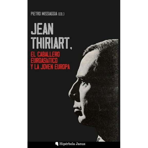 Jean Thiriart, el caballero euroasiÃ¡tico y la Joven Europa, (Hardcover)