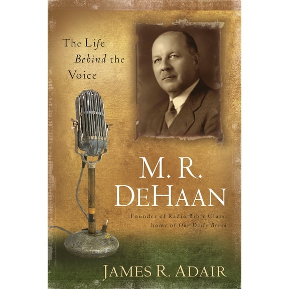 M. R. DeHaan : The Life Behind the Voice (Paperback)