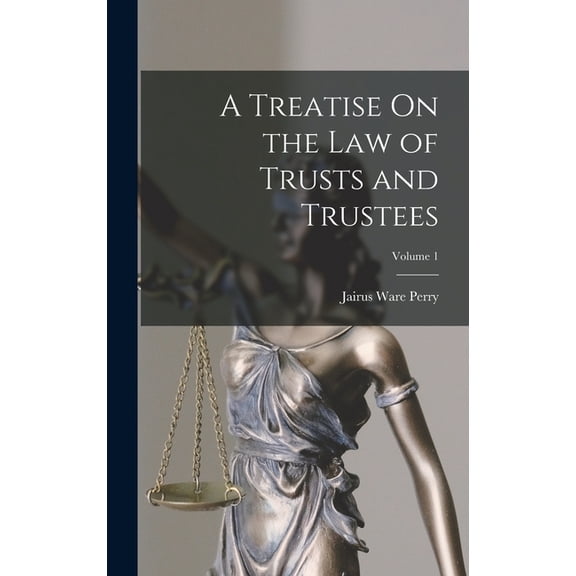 A Treatise On the Law of Trusts and Trustees; Volume 1, (Hardcover)