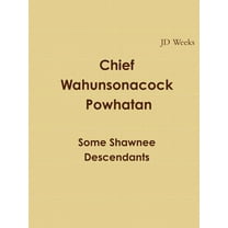 Chief Wahunsonacock Powhatan Some Shawnee Descendants (Paperback)