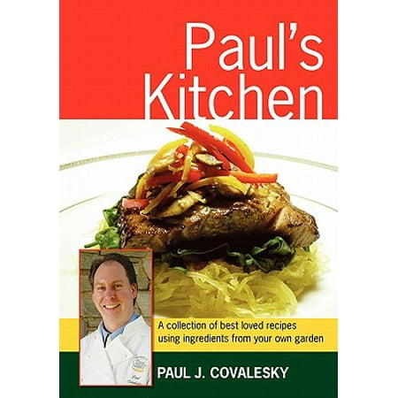 Paul's Kitchen : A Collection of Best Loved Recipes Using Ingredients from Your Own