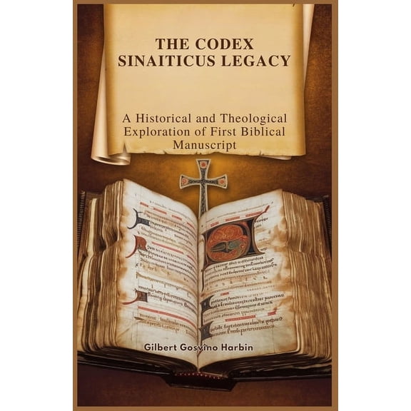 The Codex Sinaiticus Legacy: A Historical and Theological Exploration of First Biblical Manuscript, (Paperback)