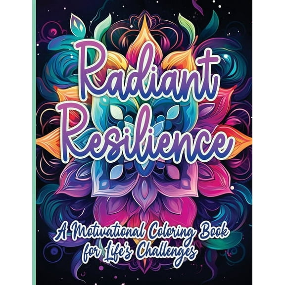 Radiant Resilience: A Motivational Coloring Book for Life's Challenges, (Paperback)