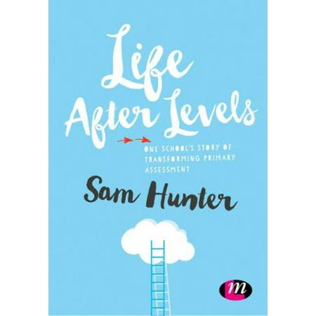 Life after Levels : One School's Story of Transforming Primary Assessment, Used [Paperback]