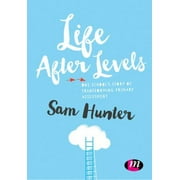 Life after Levels : One School's Story of Transforming Primary Assessment, Used [Paperback]