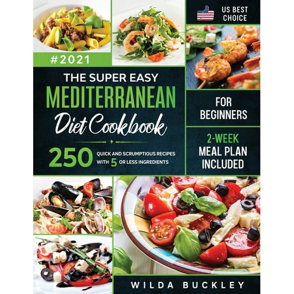 The Super Easy Mediterranean diet Cookbook for Beginners: 250 quick and scrumptious recipes WITH 5 OR LESS INGREDIENTS 2, (Paperback)