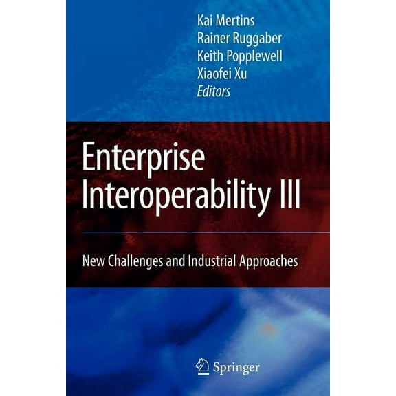 Enterprise Interoperability III: New Challenges and Industrial Approaches, (Paperback)