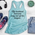 thumbnail image 2 of My Husband Married Way Out Of His League Tank Top, Ladies Racerback Tank Top, Wifey Tank, Newlywed Tank, Cancun, Small, 2 of 3