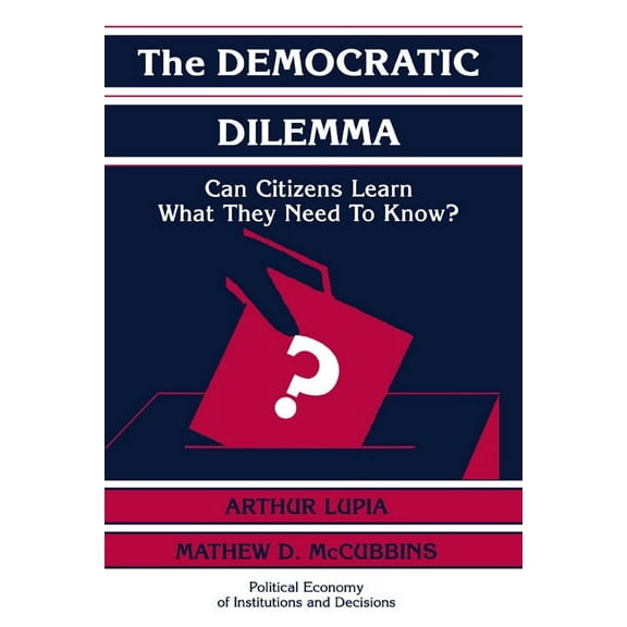 Political Economy of Institutions and De The Democratic Dilemma: Can Citizens Learn What They Need to Know?, (Paperback)