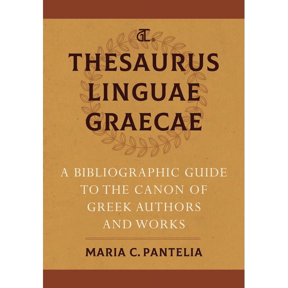 Thesaurus Linguae Graecae: A Bibliographic Guide to the Canon of Greek Authors and Works, (Hardcover)