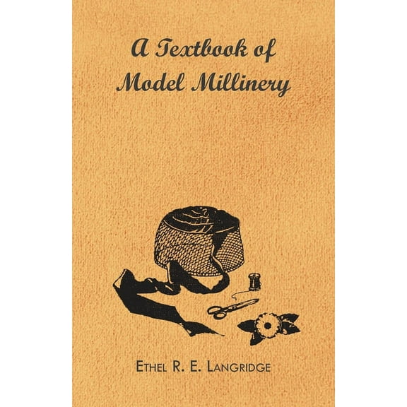 A Textbook of Model Millinery, (Hardcover)