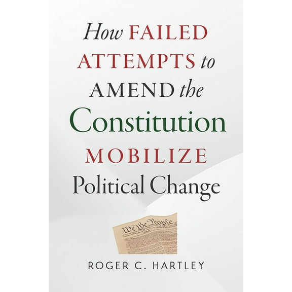 How Failed Attempts to Amend the Constitution Mobilize Political Change, (Paperback)