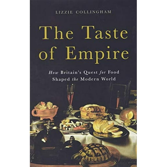Pre-Owned The Taste of Empire: How Britain's Quest for Food Shaped the Modern World (Hardcover) 0465056660 9780465056668
