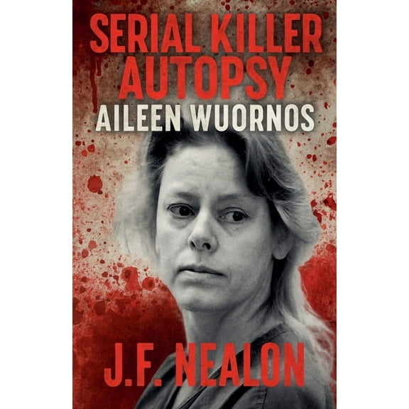 Serial Killer Autopsy Serial Killer Autopsy: Aileen Wuornos, Book 5, (Paperback)