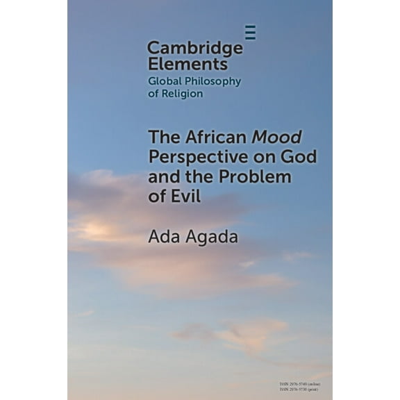 Elements in Global Philosophy of Religio The African Mood Perspective on God and the Problem of Evil, (Paperback)