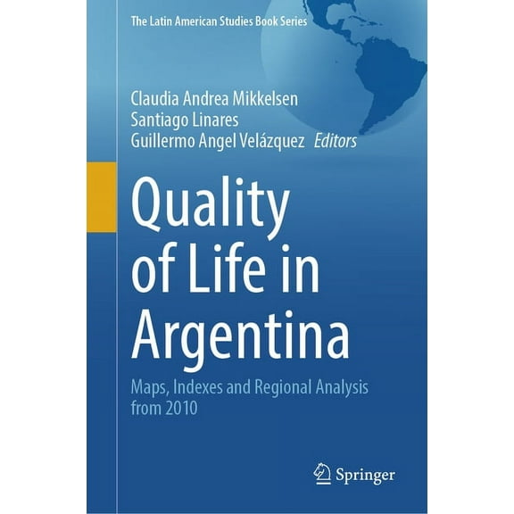 Latin American Studies Book Quality of Life in Argentina: Maps, Indexes and Regional Analysis from 2010, (Hardcover)