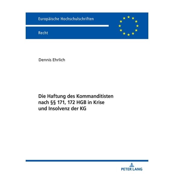 Europäische Hochschulschriften Recht: Die Haftung des Kommanditisten nach §§ 171, 172 HGB in Krise und Insolvenz der KG (Paperback)