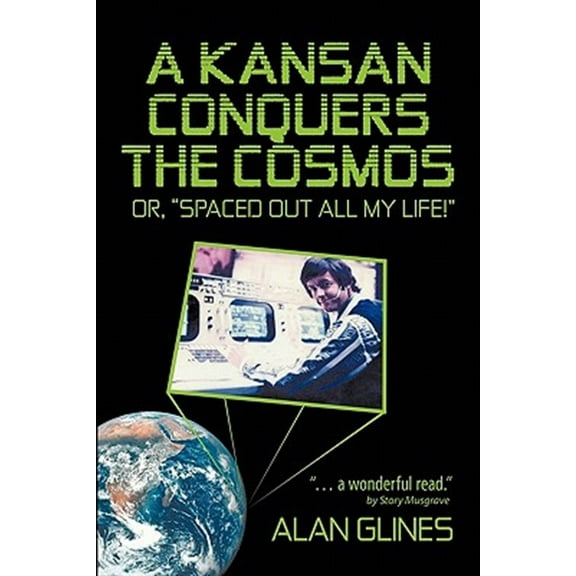 A Kansan Conquers the Cosmos: Or, Spaced Out All My Life! (Paperback) by Alan Glines