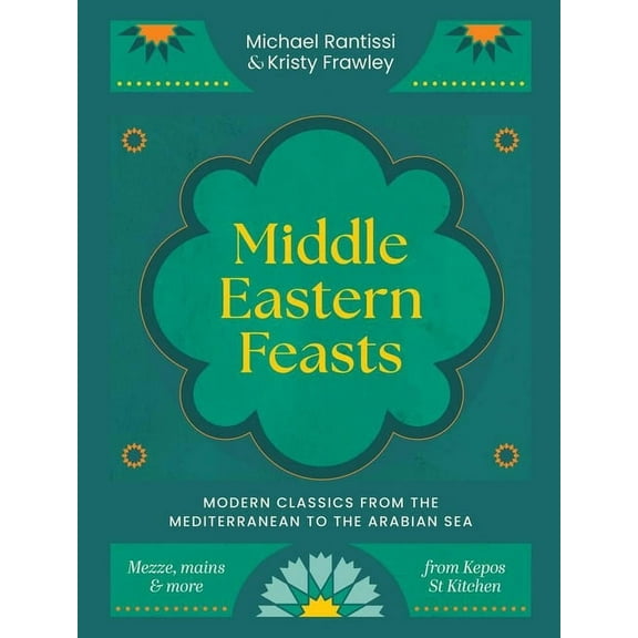 Middle Eastern Feasts: Modern Classics from the Mediterranean to the Arabian Sea, (Hardcover)