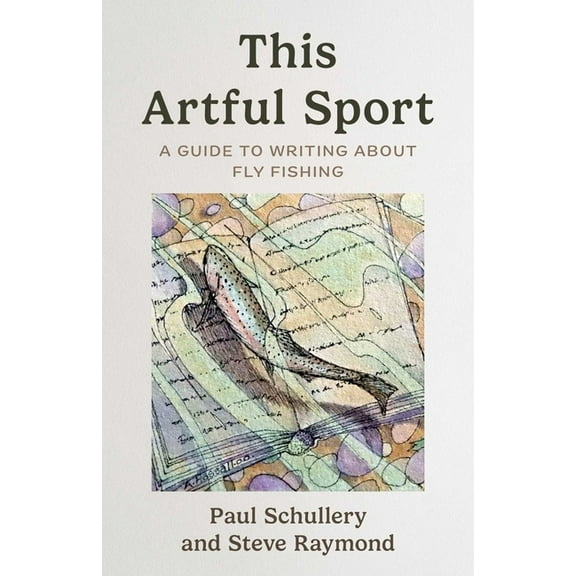 This Artful Sport: A Guide to Writing about Fly Fishing, (Paperback)