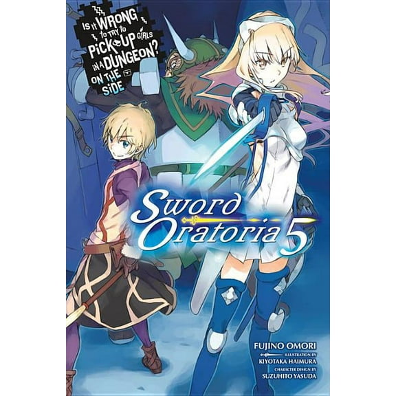 Is It Wrong to Try to Pick Up Girls in a Is It Wrong to Try to Pick Up Girls in a Dungeon? on the Side: Sword Oratoria, Vol. 5 (Light Novel): Volume 5, Book 5, (Paperback)