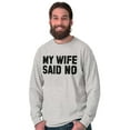 thumbnail image 4 of My Wife Said No Funny Husband Humor Men's Long Sleeve Tee T Shirt Brisco Brands S, 4 of 6
