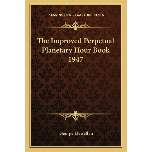 The Improved Perpetual Planetary Hour Book 1947, (Paperback)
