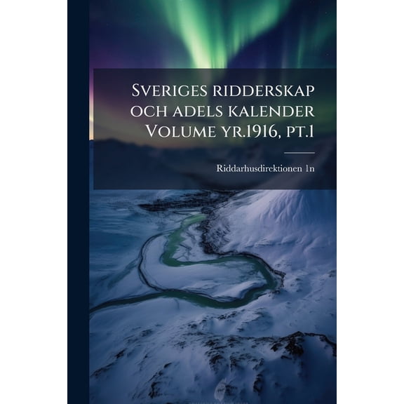 Sveriges ridderskap och adels kalender Volume yr.1916, pt.1 (Paperback)