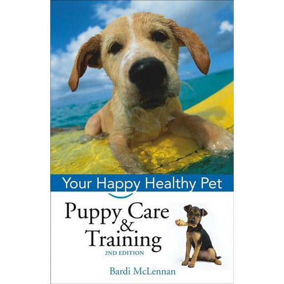 Your Happy Healthy Pet Guides Puppy Care & Training: Your Happy Healthy Pet, Book 113, (Hardcover)