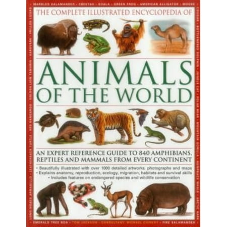 The Illustrated Encyclopedia of Animals of the World: An Expert Reference Guide to 840 Amphibians, Reptiles and Mammals from Every Continent