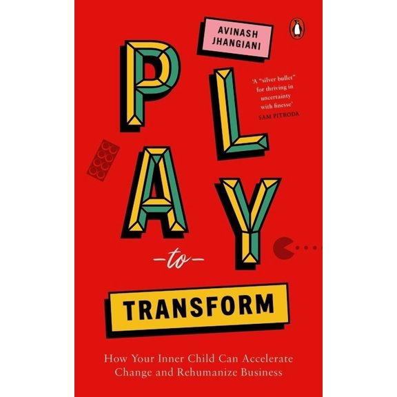 Play to Transform : How Your Inner Child Can Accelerate Change and Rehumanize Business (Hardcover)